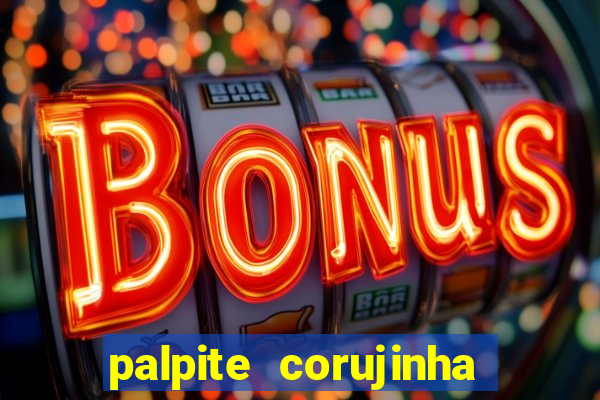 palpite corujinha de hoje